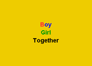 Boy
Girl
Together