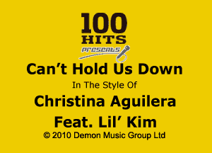 EGG!)

HITS
ZElfL'HLV
Can't Hold Us Down

In The Style Of
Christina Aguilera

Feat. Lil' Kim

G) 2010 Demon Music (3er Ltd