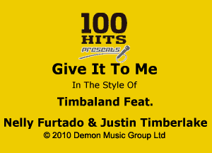EGG!)

HITS
ff
Give It To Me

In The Style Of
Timbaland Feat.

Nellyr Furtado 8!. Justin Timberlake
G) 2010 Demon Music (3er Ltd