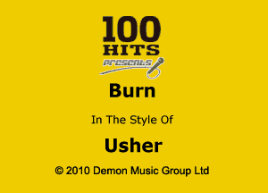 163(0)

HITS
, - 7

Burn

In The Style Of
Usher

Q2010 Demon Music Group Ltd