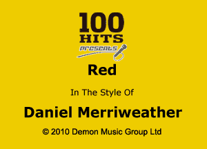 EGG!)

H ITS
jiggmmif

Red

In The Style Dr

Daniel Merriweather
G) 2010 Demon Music (3er Ltd