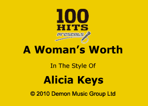 EGG!)

H ITS
jiggmmif

A Woman's Worth

In The Style or

Al icia Keys
G) 2010 Demon Music (3er Ltd