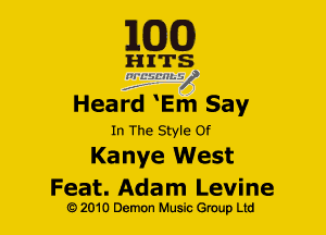 EGG!)

HITS
ZElfL'HLV
Heard Em Say

In The Style Of

Kanye West

Feat. Adam Levine
G) 2010 Demon Music (3er Ltd