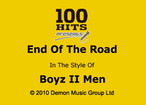 163(0)

H ITS
'21 EifL'lley'

End Of The Road

In The Style Of

Boyz II Men

Q2010 Demon Music Group Ltd