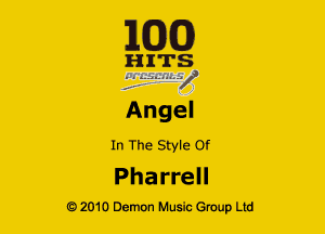 163(0)

HITS.

Angel
In The Style Of
Pharrell

Q2010 Demon Music Group Ltd