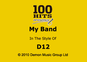 163(0)

HInTS
7

My Band

In The Style Of

D12

Q2010 Demon Music Group Ltd