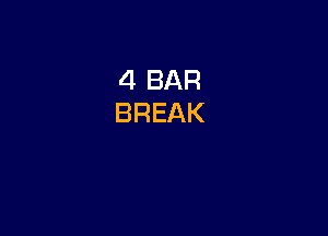 4 BAR
BREAK