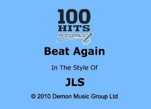 BEND)

H ITS
115?qusz

Beat Again

In The Style Of

JLS

e 2010 Demon Music Group Ltd
