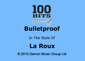 E(DXCD

HITS
11.5?qusz

Bulletproof
In The Style or

La Roux
e 2010 Demon Music Group Ltd