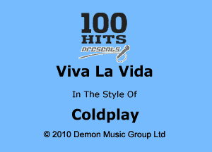 E(DXO)

HITS
11.5?qusz

Viva La Vida

In The Style Of

Coldplay

9 2010 Demon Music Group Ltd