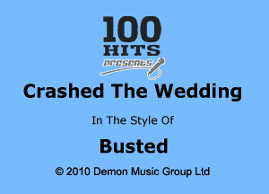 EGG)

HITS
nrusmmif
f. .

Crashed The Wedding

In The Style Of

Busted

O 2010 Demon Music anup Ltd