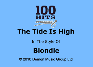E(DXCD

HITS
11.5?qusz

The Tide Is High

In The Style Of

Blondie
62010 Demon Music Group Ltd