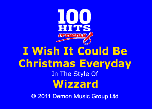 101(0)

HITS

3mg

I Wish It Could Be

Christmas Everyday
In The Style Of

Wizzard

Q 2011 Demon Music Group Ltd