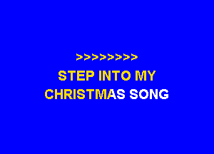 p
STEP INTO MY

CHRISTMAS SONG