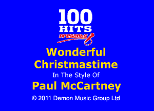 163(0)

HITS.

Egm'

Wonderful

Christmastime
In The Style or

Paul McCartney

0 2011 Demon Music Group Ltd