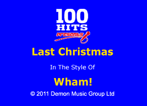 163(0)

i'l-IITS.

Last Christmas

In The Style Of

Wham!

0 2011 Demon Music Group Ltd
