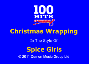 101(0)

HITS
4W

Christmas Wrapping

In The Style Of

Spice Girls

19 2011 Demon Music Group Ltd