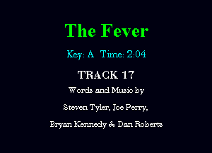 The Fever

Key A Tune 204

TRACK 17
Words and Music by

SW Tyler, Joe Perry,
Bryan Kmncdy Jug Dun Roberta