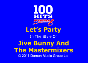 163(0)

HITS.

Egm'

Let's Pa rty

In The Style Of

Jive Bunny And

The Mastermixers
0 2011 Demon Music Group Ltd