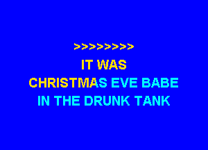 b  y p
IT WAS

CHRISTMAS EVE BABE
INTHEDRUNKTANK