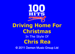 163(0)

HITS.

czgyg

Driving Home For

Christmas
In The Style or

Chris Rea

0 2011 Demon Music Group Ltd