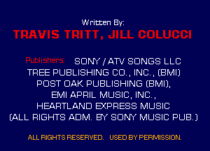 Written Byi

SDNYJATV SONGS LLB
TREE PUBLISHING 80., IND. EBMIJ
POST DAK PUBLISHING EBMIJ.
EMI APRIL MUSIC, INC,
HEARTLAND EXPRESS MUSIC
(ALL RIGHTS ADM. BY SONY MUSIC PUB.)

ALL RIGHTS RESERVED. USED BY PERMISSION.