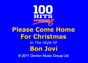 163(0)

HITS.

ngg

Please Come Home

For Christmas
In The Style 0!

Bon Jovi
0 2011 Demon Music Group Ltd