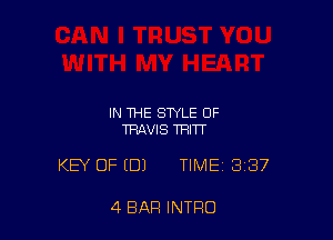 IN THE STYLE OF
TRAVIS THITT

KEY OF (DJ TIME 3137

4 BAR INTRO