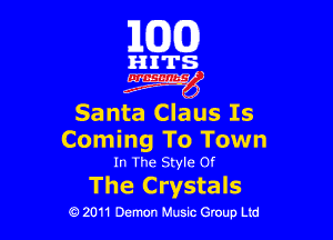 163(0)

HITS.

czgyg

Santa Claus Is

Coming To Town
In The Style or

The Crystals

0 2011 Demon Music Group Ltd