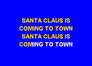 SANTA CLAUS IS
COMING TO TOWN

SANTA CLAUS IS
COMING TO TOWN