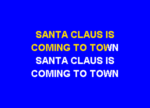 SANTA CLAUS IS
COMING TO TOWN

SANTA CLAUS IS
COMING TO TOWN