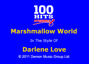 101(0)

HITS
4W

Marshmallow World

In The Style Of

Darlene Love
19 2011 Demon Music Group Ltd