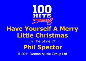 163(0)

HITS
iwg

Have Yourself A Merry

Little Christmas

In The Style 0!

Phil Spector

0 2011 Demon Music Group Ltd