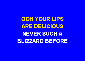 OOH YOUR LIPS
ARE DELICIOUS

NEVER SUCH A
BLIZZARD BEFORE