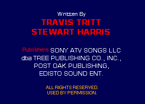 W ritten By

SONY ATV SONGS LLC
dba TREE PUBLISHING CO, INC,
POST OAK PUBLISHING,
EDISTU SOUND ENTV

ALL RIGHTS RESERVED.
USED BY PERMISSION
