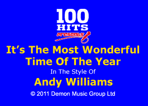 101(0)

HITS

3mg

It's The Most Wonderful

Time Of The Year

In The Style Of

Andy Williams

19 2011 Demon Music Group Ltd