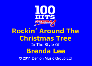 163(0)

HITS.

Egm'

Rockin' Around The

Christmas Tree
In The Style 0!

Brenda Lee
0 2011 Demon Music Group Ltd