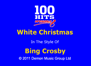163(0)

HITS
6. g
White Christmas

In The Style Of

Bing Crosby

0 2011 Demon Music Group Ltd