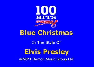 163(0)

3111's.
Blue Christmas

In The Style Of

Elvis Presley
0 2011 Demon Music Group Ltd