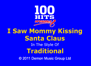 163(0)

HITS.

czgyg

I Saw Mommy Kissing

Santa Claus
In The Style or

Trad itional
0 2011 Demon Music Group Ltd