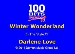 101(0)

HITS
4W

Winter Wonderland

In The Style Of

Darlene Love
19 2011 Demon Music Group Ltd