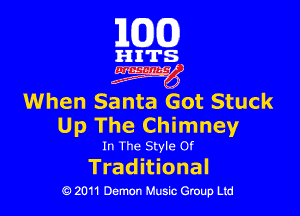 163(0)

HITS.

iygfg

When Santa Got Stuck

Up The Chimney

In The Style or

Trad itional
0 2011 Demon Music Group Ltd