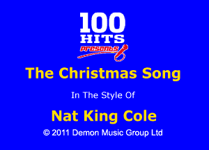 101(0)

HITS
(W

The Christmas Song

In The Style Of

Nat King Cole

19 2011 Demon Music Group Ltd
