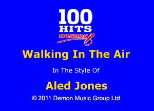163(0)

i'l-IITS.

Walking In The Air

In The Style Of

Aled J ones
0 2011 Demon Music Group Ltd