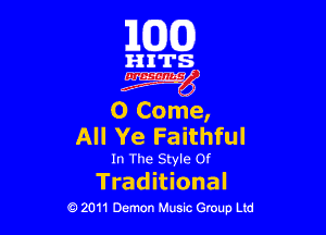 163(0)

girl's
cigzggg

O Come,

All Ye Faithful

In The Style or

Trad itional
0 2011 Demon Music Group Ltd