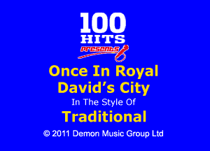 163(0)

HITS.

Egm'

Once In Royal

David's City
In The Style or

Trad itional
0 2011 Demon Music Group Ltd