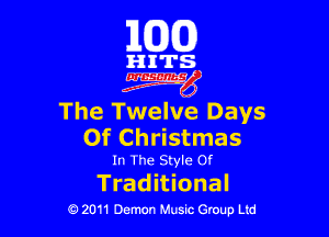 163(0)

HITS.

czgyg

The Twelve Days

Of Christmas

In The Style or

Trad itional
0 2011 Demon Music Group Ltd