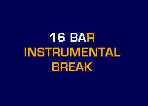 'l 6 BAR
INSTRUMENTAL

BREAK