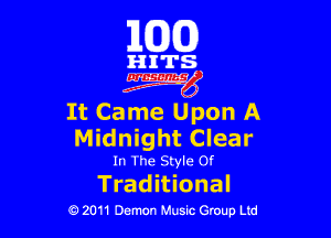163(0)

HITS.

Egm'

It Came Upon A

Midnight Clear

In The Style or

Trad itional
0 2011 Demon Music Group Ltd