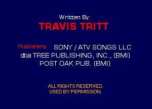 W ritten Byz

SONY IATV SONGS LLC
dba TREE PUBLISHING, INC, (BMIJ
POST DAK PUB. (BMIJ

ALL RIGHTS RESERVED.
USED BY PERMISSION